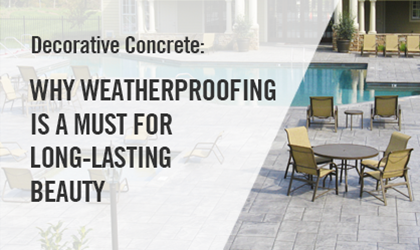 Decorative Concrete: Why Weatherproofing is a Must for Long-Lasting Beauty